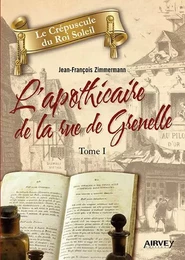 LE CREPUSCULE DU ROI SOLEIL, EPISODE I : L'APOTHICAIRE DE LA RUE DE GRENELLE