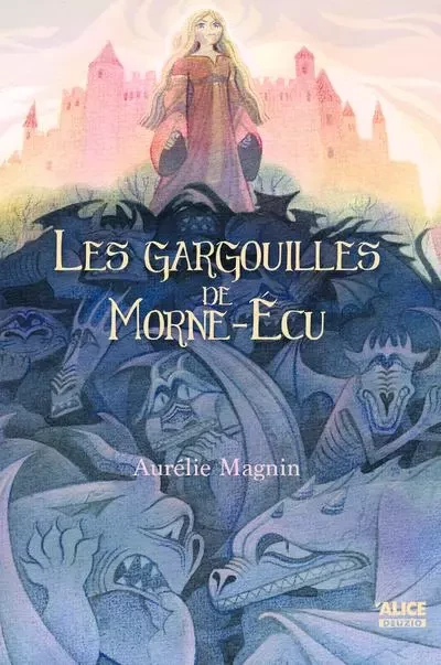 Les Gargouilles de Morne-Ecu - Aurélie Magnin - Alice editions