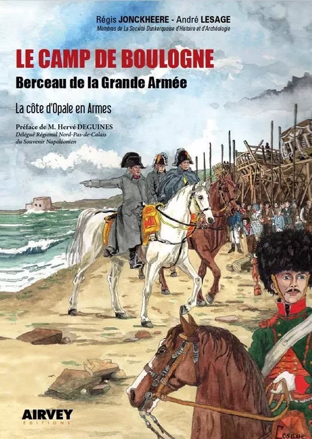 Le Camp de Boulogne "Berceau de la Grande Armée" - Régis Jonckheere - AIRVEY