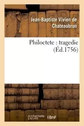 Philoctete : tragedie, par M. de Chateaubrun, de l'Académie françoise.