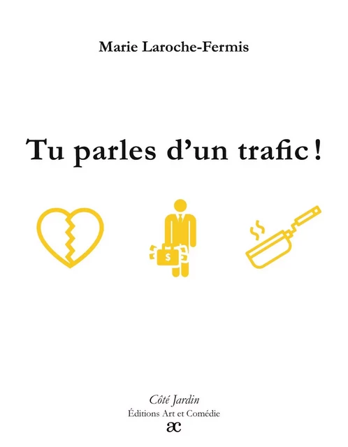 Tu parles d'un trafic ! - Marie Laroche-Fermis - ART ET COMEDIE