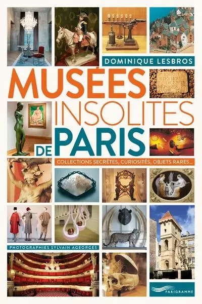 Musées insolites de Paris 2018 - Dominique Lesbros - Parigramme