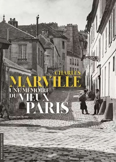 CHARLES MARVILLE UNE MÉMOIRE DU VIEUX PARIS - François Besse - Parigramme