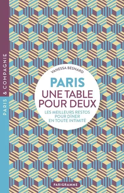 Paris une table pour deux - Les meilleurs restos pour dîner en toute intimité - Vanessa Besnard - Parigramme