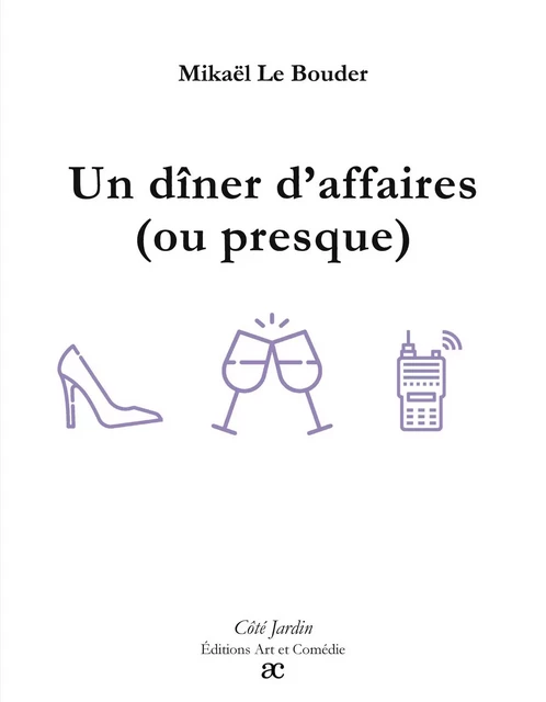 Un dîner d'affaires (ou presque) - Mikaël Le Bouder - ART ET COMEDIE