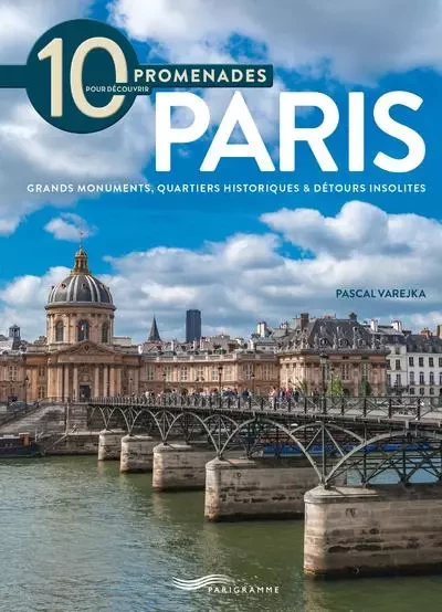 10 Promenades pour découvrir Paris 2018 - Pascal Varejka - Parigramme