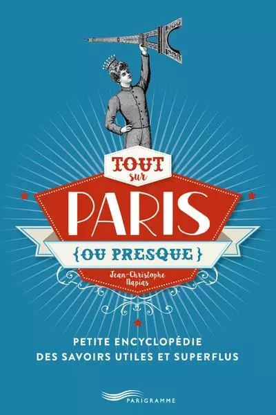 Tout sur Paris (ou presque) 2018 - Jean-Christophe Napias - Parigramme