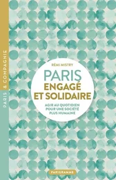 Paris engagé et solidaire - AGIR AU QUOTIDIEN POUR UNE SOCIÉTÉ PLUS HUMAINE