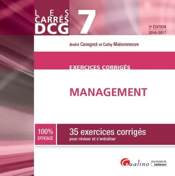 carrés exos dcg 7 - exercices corrigés de management 2016-2017 - 3ème édition - André Cavagnol, Cathy Maisonneuve - GUALINO