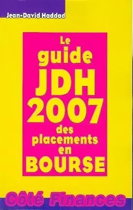 LE GUIDE JDH 2007 DES PLACEMENTS EN  BOURSE -  HADDAD J.D. - GUALINO