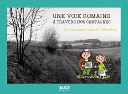 Une voie romaine - A travers nos campagnes - Avec les bonnes idées de Théo et Mia