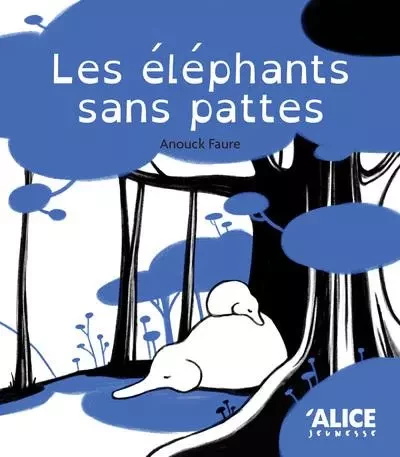 Les éléphants sans pattes - Anouck Faure - Alice editions