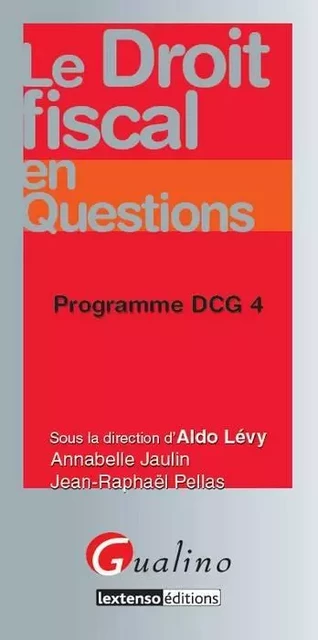 LE DROIT FISCAL EN QUESTIONS - PROGRAMME DCG 4 - Jean-Raphaël Pellas, Annabelle Jaulin - GUALINO