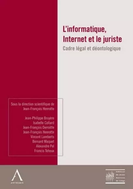 L'INFORMATIQUE, INTERNET ET LE JURISTE - CADRE LÉGAL ET DÉONTOLOGIE -  HENROTTE J.-F. - ANTHEMIS