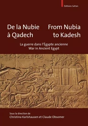 DE LA NUBIE A QADECH - FROM NUBIA TO KADESH. LA GUERRE EN EGYPTE ANCIENNE - WAR IN ANCIENT EGYPT