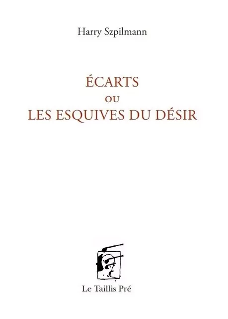 Ecarts ou Les esquives du désir - HARRY SZPILMANN - TAILLIS PRE