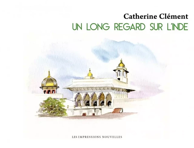 UN LONG REGARD SUR L'INDE - Catherine Clément - IMPRESSIONS NOU