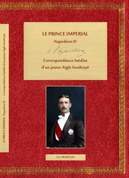 LE PRINCE IMPERIAL, Napoléon IV, Correspondance inédite d’un jeune Aigle  foudroyé, TOME II