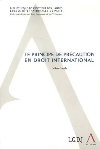 LE PRINCIPE DE PRÉCAUTION EN DROIT INTERNATIONAL - Julien Cazala - ANTHEMIS