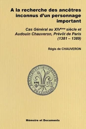 A LA RECHERCHE DES ANCETRES INCONNUS – Cas Général et Audouin CHAUVERON, Prévôt de Paris 1381-1389