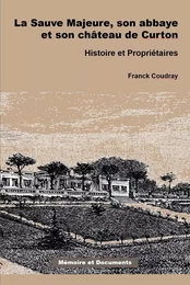 LA SAUVE MAJEURE, SON ABBAYE ET SON CHÂTEAU DE CURTON, Histoire et Propriétaires