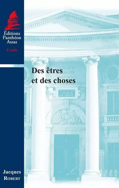 DES ÊTRES ET DES CHOSES - Jacques Robert - PANTHEON ASSAS