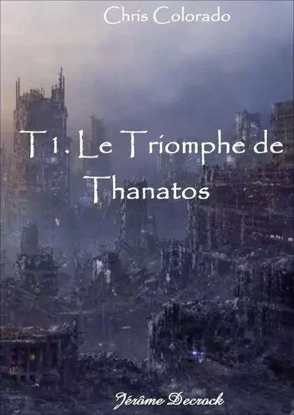 Chris Colorado - T1 - Le Triomphe de Thanatos - Decrock Jérôme - DECROCK