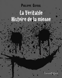 La véritable histoire de la mienne