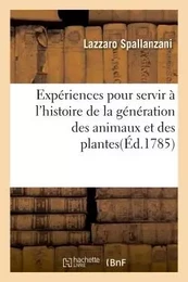 Expériences pour servir à l'histoire de la génération des animaux et des plantes