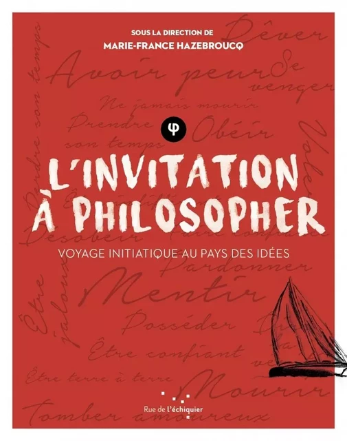 L'invitation à philosopher - Voyage initiatique au pays des - Marie-France HAZEBROUCQ - RUE ECHIQUIER