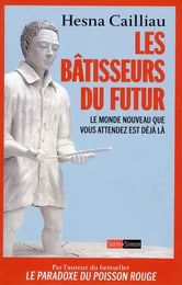 Les Bâtisseurs du futur - Le monde nouveau que vous attendez est déjà là