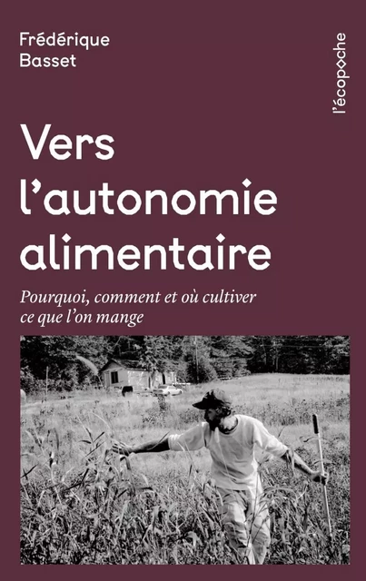 Vers l’autonomie alimentaire - Pourquoi, comment et où culti - Frédérique BASSET - RUE ECHIQUIER