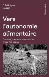 Vers l’autonomie alimentaire - Pourquoi, comment et où culti