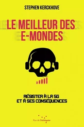 Le Meilleur des e-mondes - Résister à la 5G et à ses conséqu