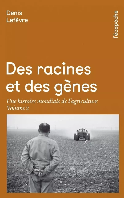 Des racines et des gênes volume 2 - Une histoire mondiale de - Denis LEFEVRE - RUE ECHIQUIER