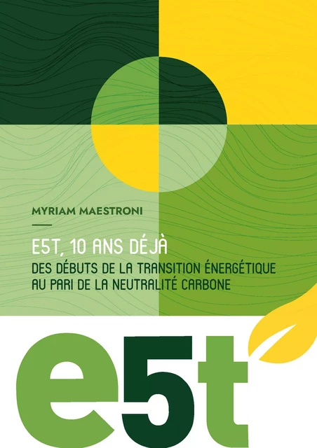 Le livre des 10 ans  - Myriam Maestroni,  Fonds de dotation e5t - Editions David Reinharc