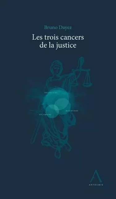 les trois cancers de la justice -  Dayez b. - ANTHEMIS