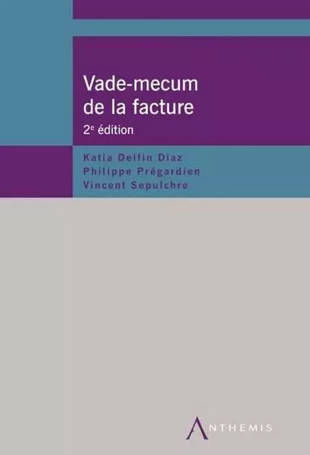 VADE-MECUM DE LA FACTURE 2017, 2ED - PREGARDIEN P. DELFIN DIAZ K. - ANTHEMIS