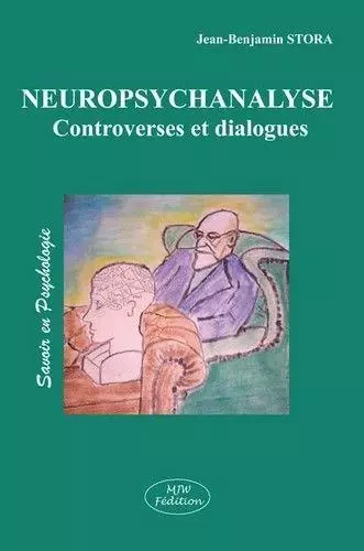 Neuropsychanalyse controverses et dialogues - Jean-Benjamin Stora - MJW Fédition