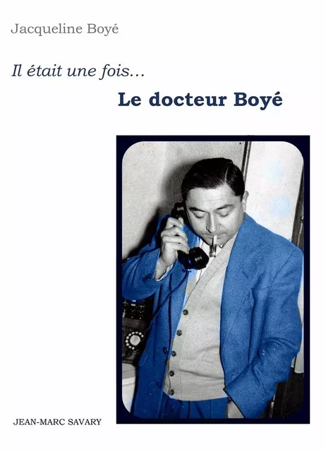 IL ETAIT UNE FOIS LE DOCTEUR BOYE - JACQUELINE BOYE - LIBER MIRABILIS