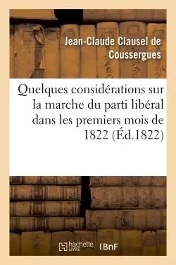 Quelques considérations sur la marche du parti libéral dans les premiers mois de 1822 - Jean-Claude Clausel de Coussergues - HACHETTE BNF