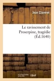 Le ravissement de Proserpine . Tragédie