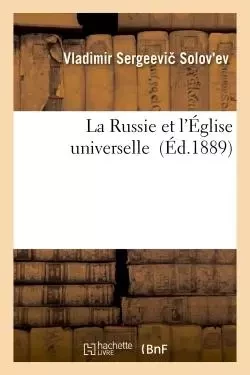 La Russie et l'Église universelle - Vladimir Sergeevi Solov ev - HACHETTE BNF