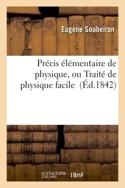 Précis élémentaire de physique, ou Traité de physique facile - Eugène Soubeiran - HACHETTE BNF