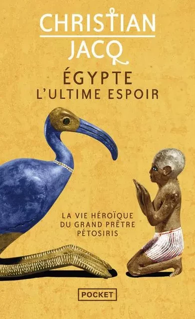 Egypte, l'ultime espoir - La vie héroïque du grand prêtre Pétosiris - Christian Jacq - Univers Poche