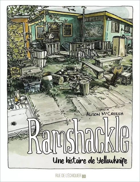 Ramshackle - Une histoire de Yellowknife - Alison MACCREESH - RUE ECHIQUIER