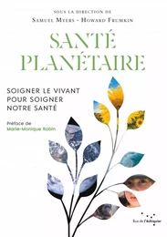 Santé planétaire - Soigner le vivant pour soigner notre sant