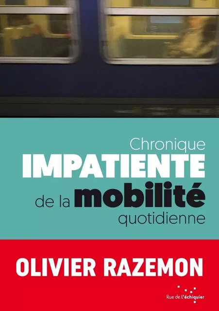 Chronique impatiente de la mobilité quotidienne - Olivier RAZEMON - RUE ECHIQUIER