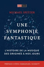 Une symphonie fantastique - L'histoire de la musique des origines à nos jours