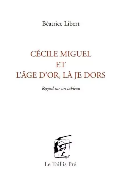 Cécile Miguel et l'âge d'or, là je dors - Beatrice Libert - TAILLIS PRE